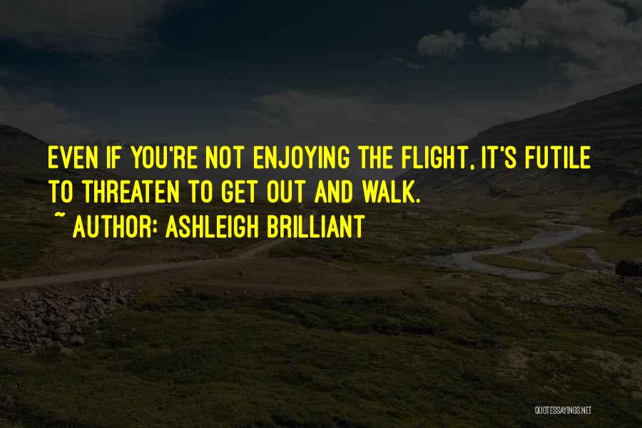Enjoy Your Flight Quotes By Ashleigh Brilliant