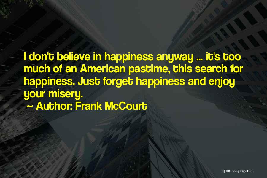 Enjoy Your Happiness Quotes By Frank McCourt