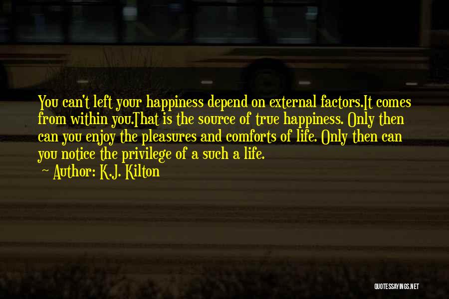 Enjoy Your Happiness Quotes By K.J. Kilton