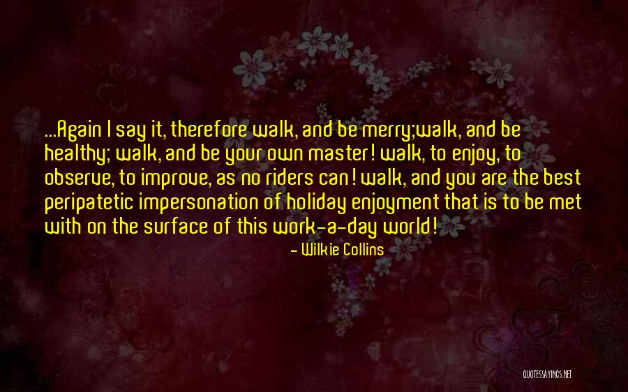 Enjoy Your Holiday Quotes By Wilkie Collins Enjoy Your Holiday Quotes By Wilkie Collins