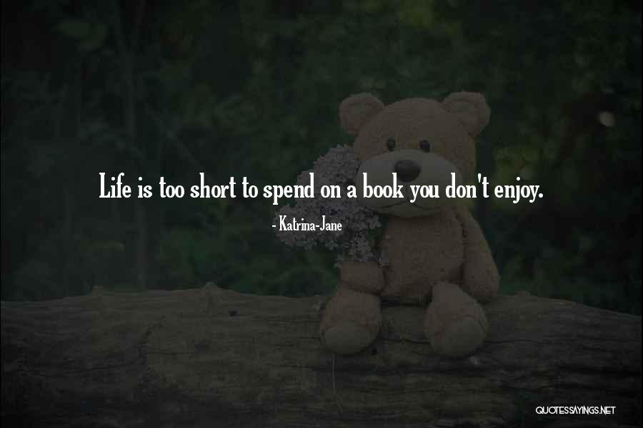 Enjoy Your Life Book Quotes By Katrina-Jane Enjoy Your Life Book Quotes By Katrina-Jane