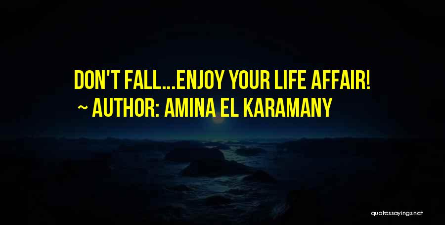 Enjoy Your Life Quotes By Amina El Karamany