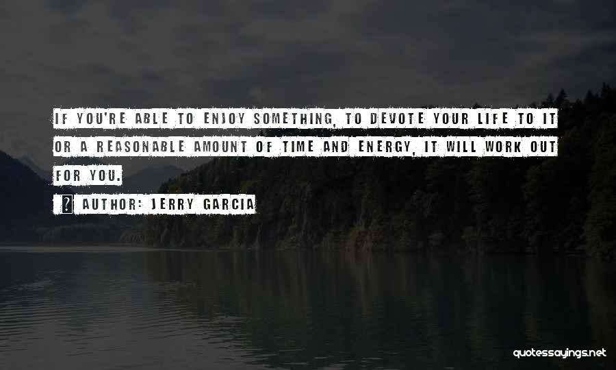Enjoy Your Life Quotes By Jerry Garcia