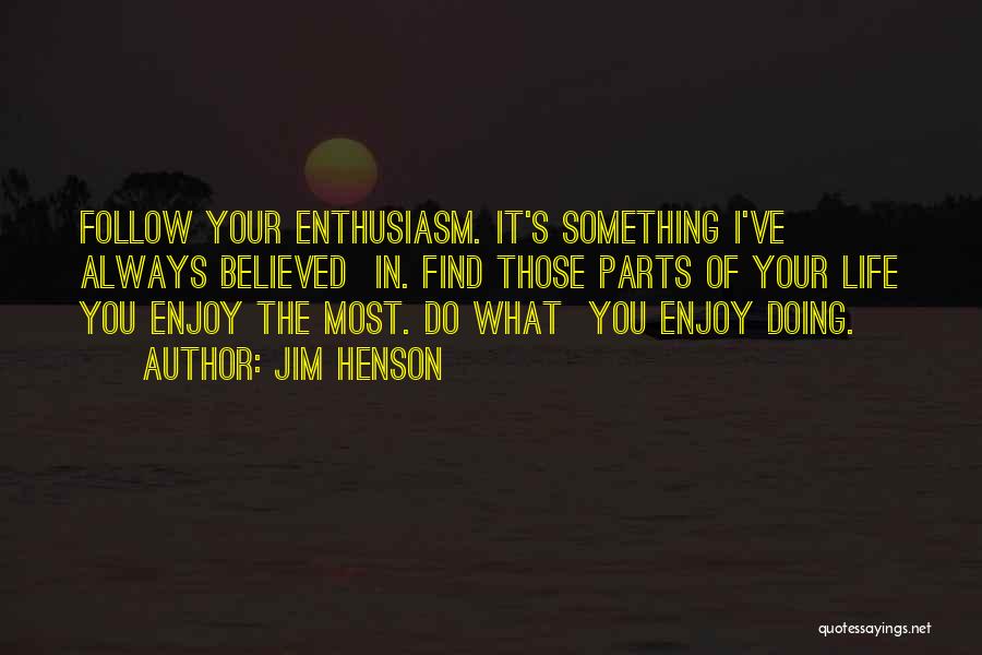 Enjoy Your Life Quotes By Jim Henson