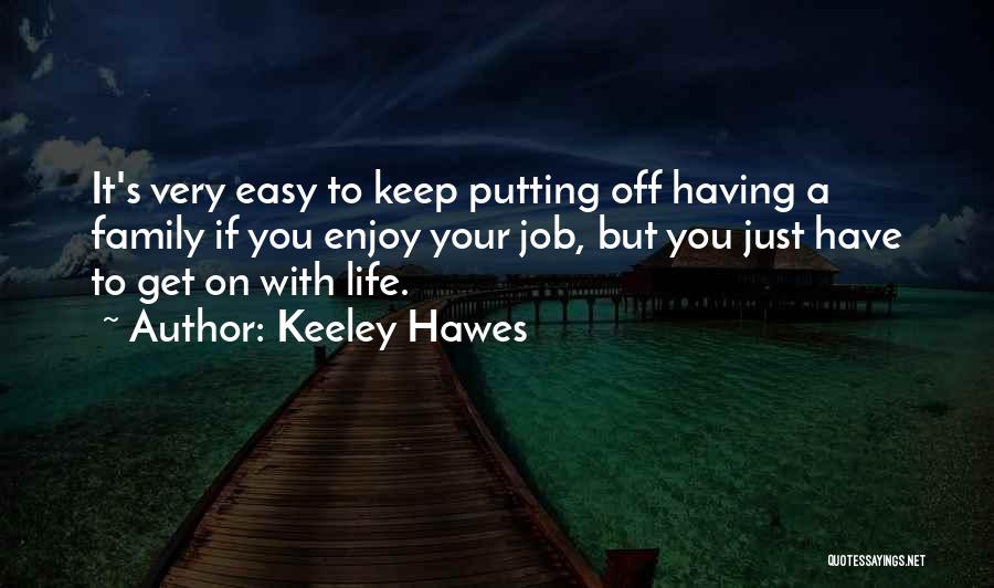 Enjoy Your Life Quotes By Keeley Hawes