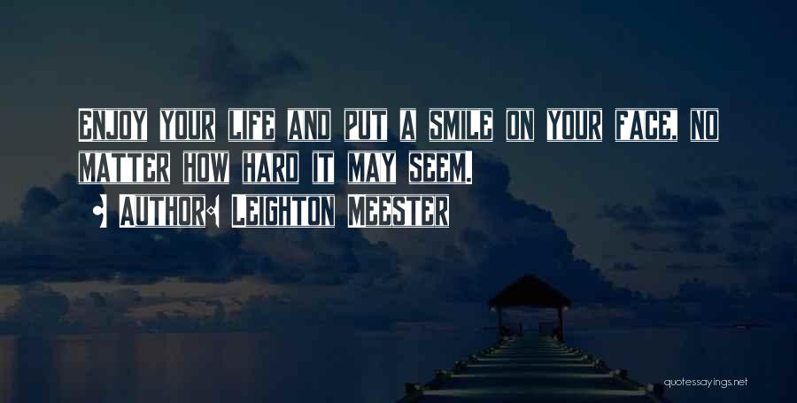 Enjoy Your Life Quotes By Leighton Meester