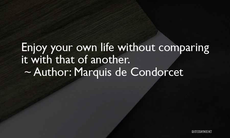 Enjoy Your Life Quotes By Marquis De Condorcet