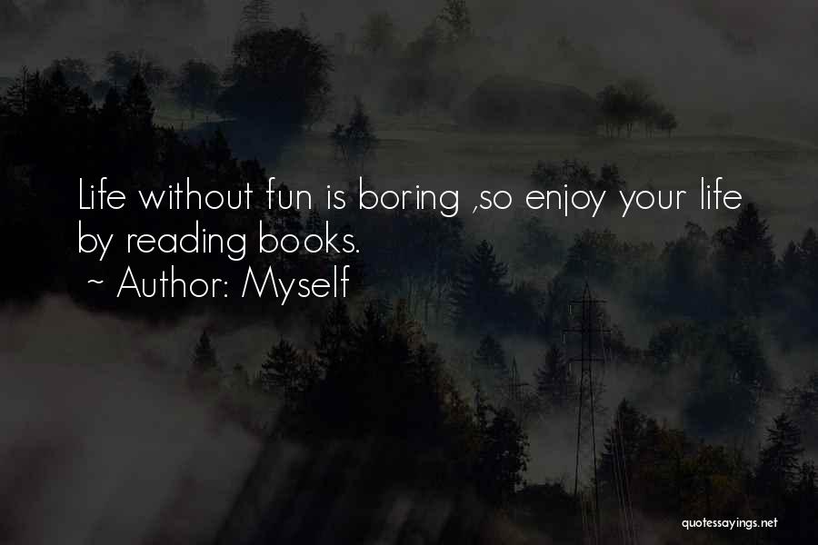 Enjoy Your Life Quotes By Myself