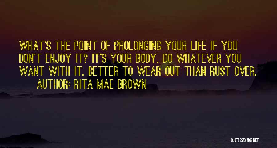 Enjoy Your Life Quotes By Rita Mae Brown