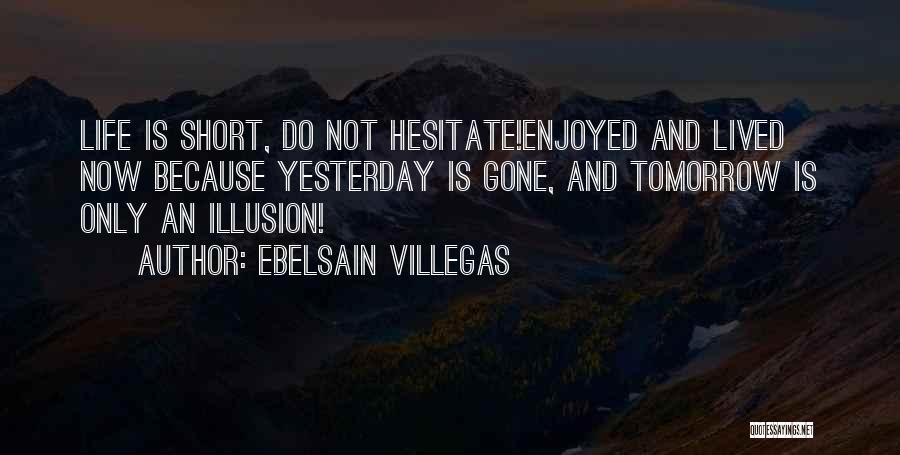 Enjoy Your Life Short Quotes By Ebelsain Villegas