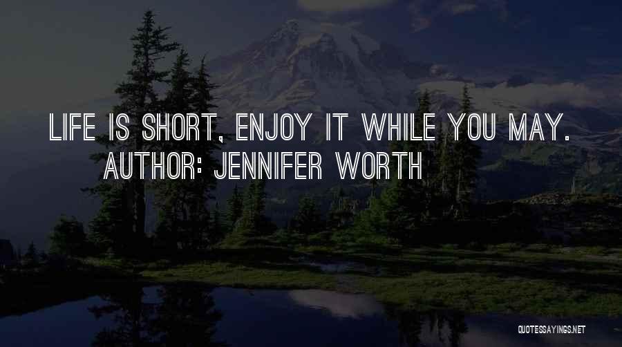 Enjoy Your Life Short Quotes By Jennifer Worth