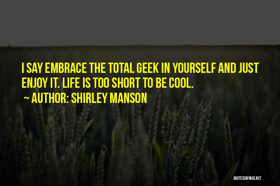 Enjoy Your Life Short Quotes By Shirley Manson