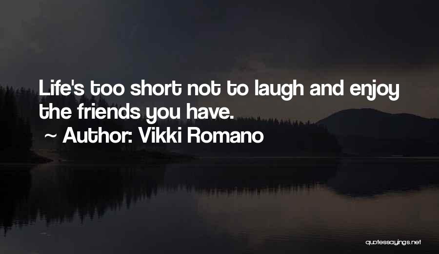 Enjoy Your Life Short Quotes By Vikki Romano