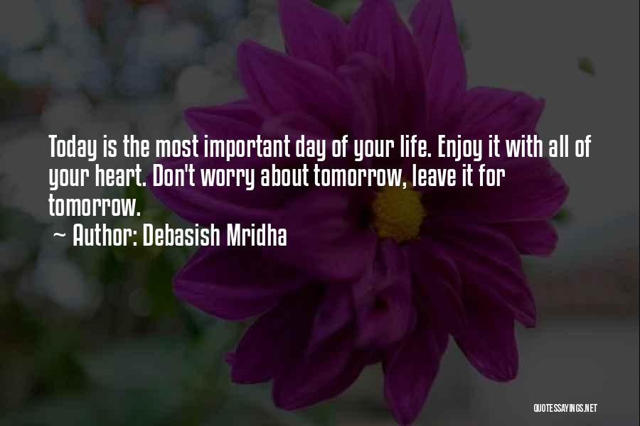 Enjoy Your Life Today Quotes By Debasish Mridha