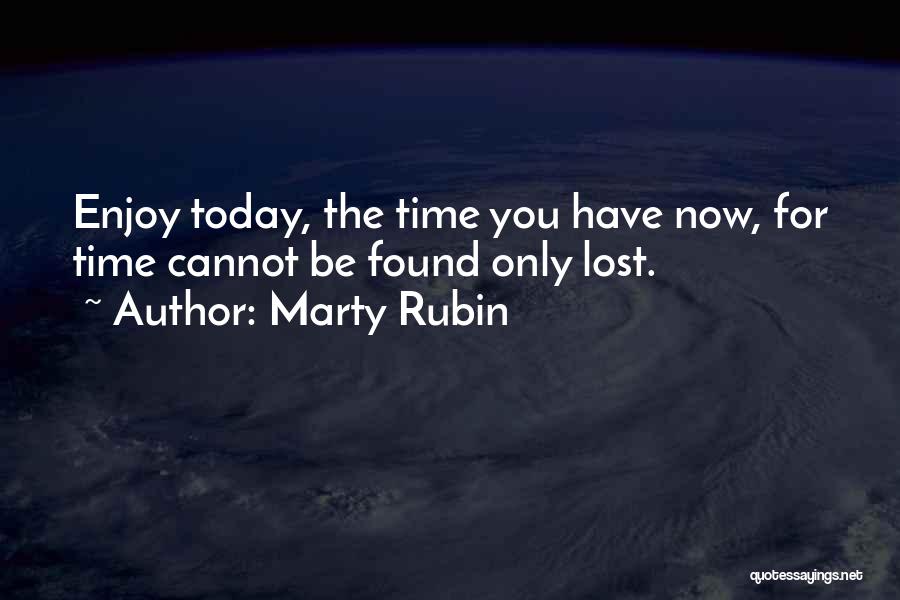 Enjoy Your Life Today Quotes By Marty Rubin