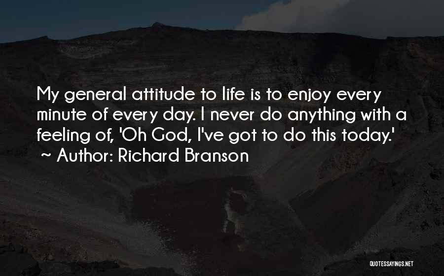 Enjoy Your Life Today Quotes By Richard Branson