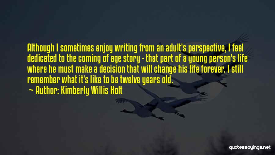 Enjoy Your Life While You're Young Quotes By Kimberly Willis Holt