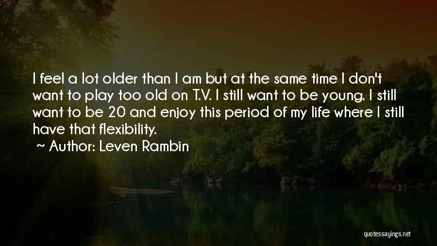 Enjoy Your Life While You're Young Quotes By Leven Rambin