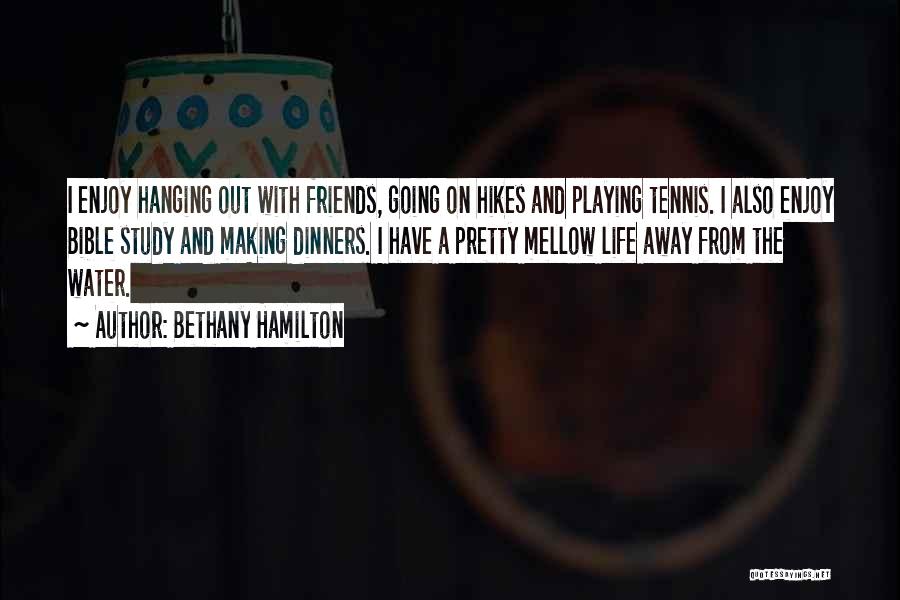 Enjoy Your Life With Friends Quotes By Bethany Hamilton