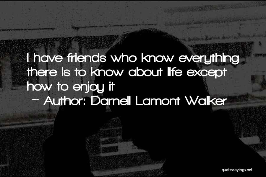 Enjoy Your Life With Friends Quotes By Darnell Lamont Walker