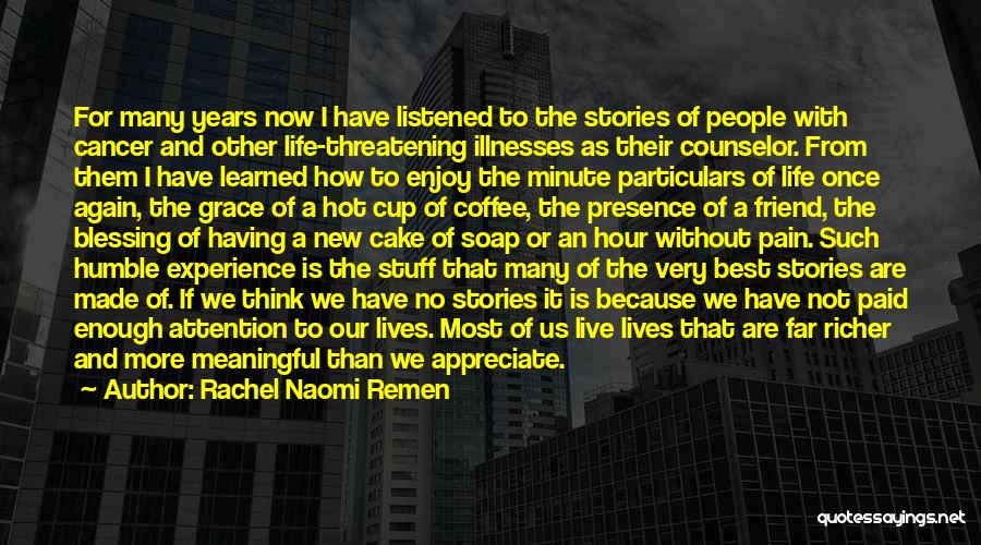 Enjoy Your New Life Quotes By Rachel Naomi Remen