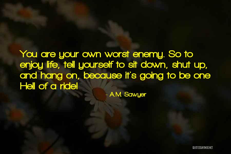 Enjoy Your Own Life Quotes By A.M. Sawyer