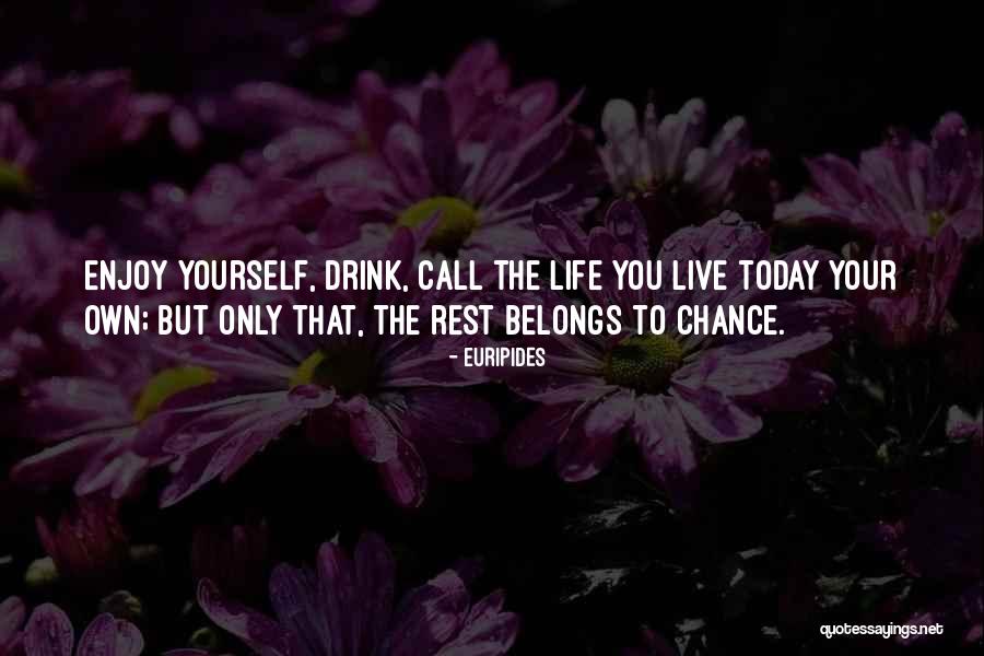 Enjoy Your Own Life Quotes By Euripides