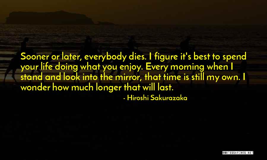 Enjoy Your Own Life Quotes By Hiroshi Sakurazaka