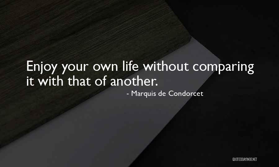 Enjoy Your Own Life Quotes By Marquis De Condorcet