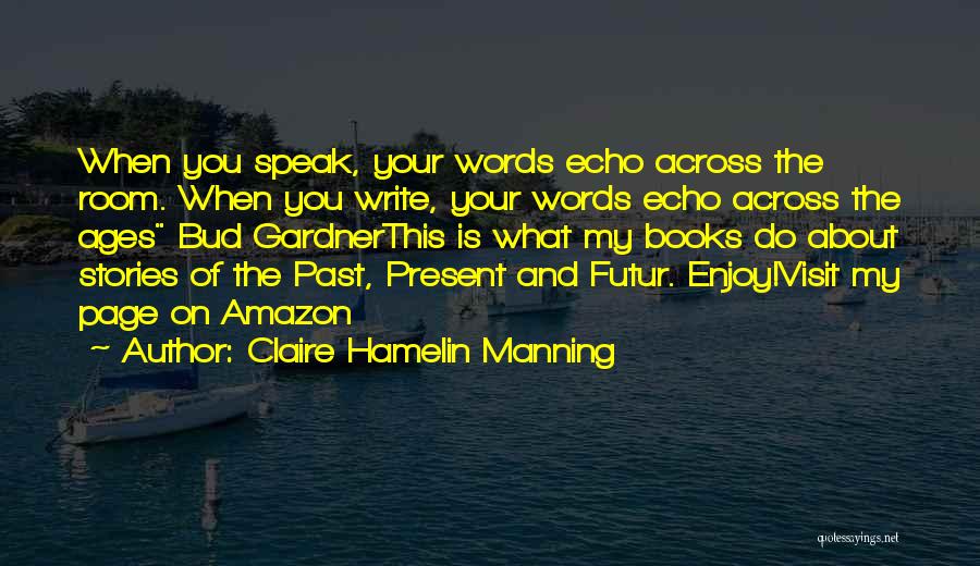 Enjoy Your Present Quotes By Claire Hamelin Manning