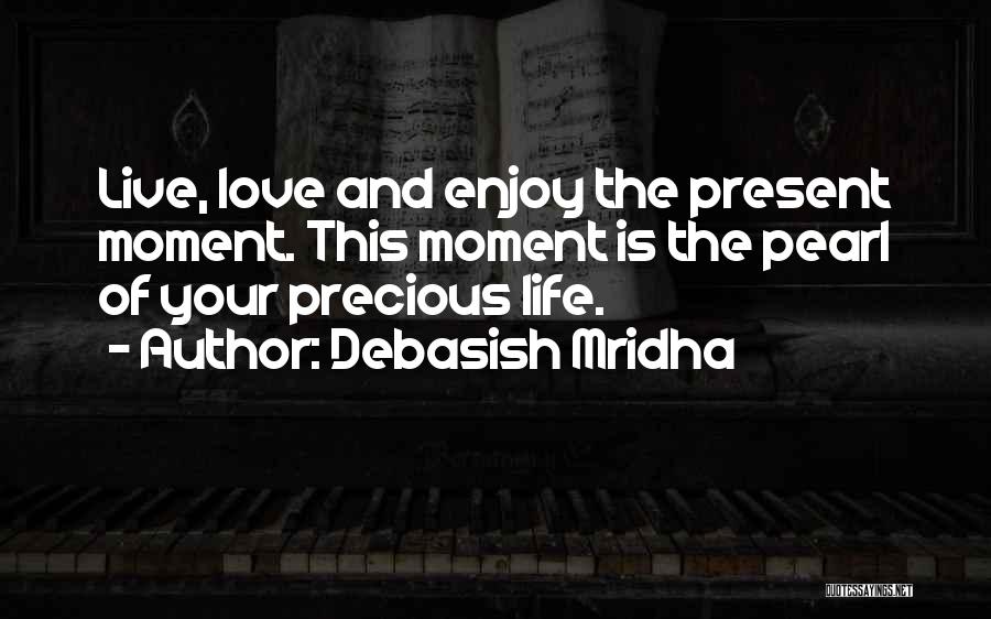 Enjoy Your Present Quotes By Debasish Mridha