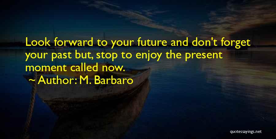 Enjoy Your Present Quotes By M. Barbaro