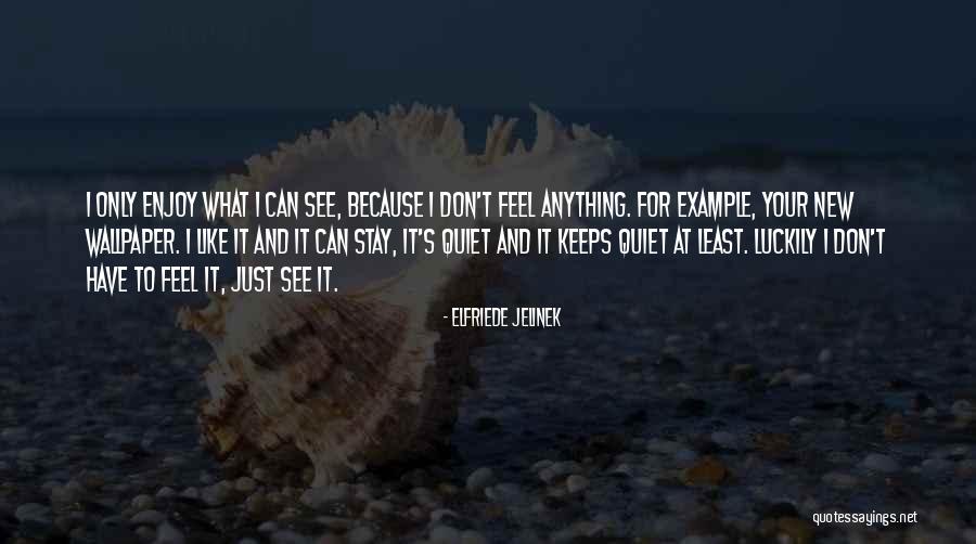 Enjoy Your Stay Quotes By Elfriede Jelinek Enjoy Your Stay Quotes By Elfriede Jelinek