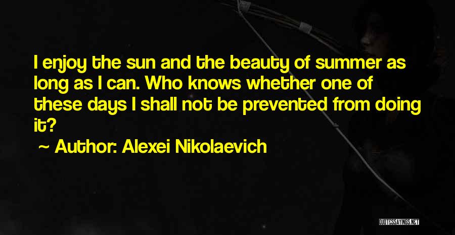 Enjoy Your Summer Quotes By Alexei Nikolaevich