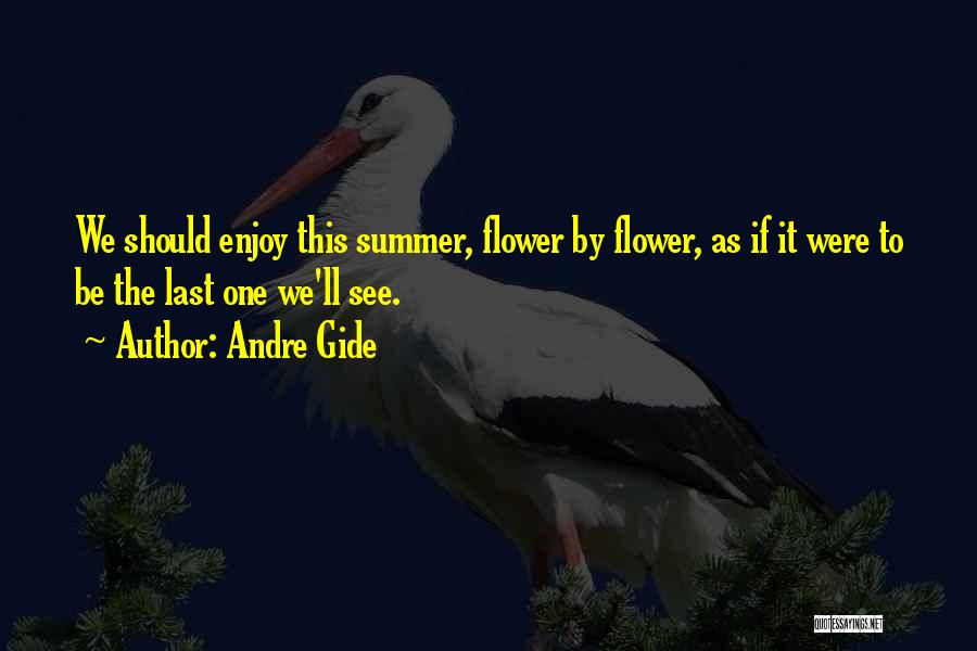 Enjoy Your Summer Quotes By Andre Gide