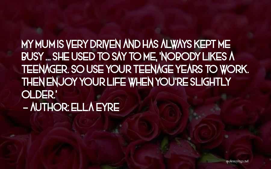 Enjoy Your Teenage Life Quotes By Ella Eyre
