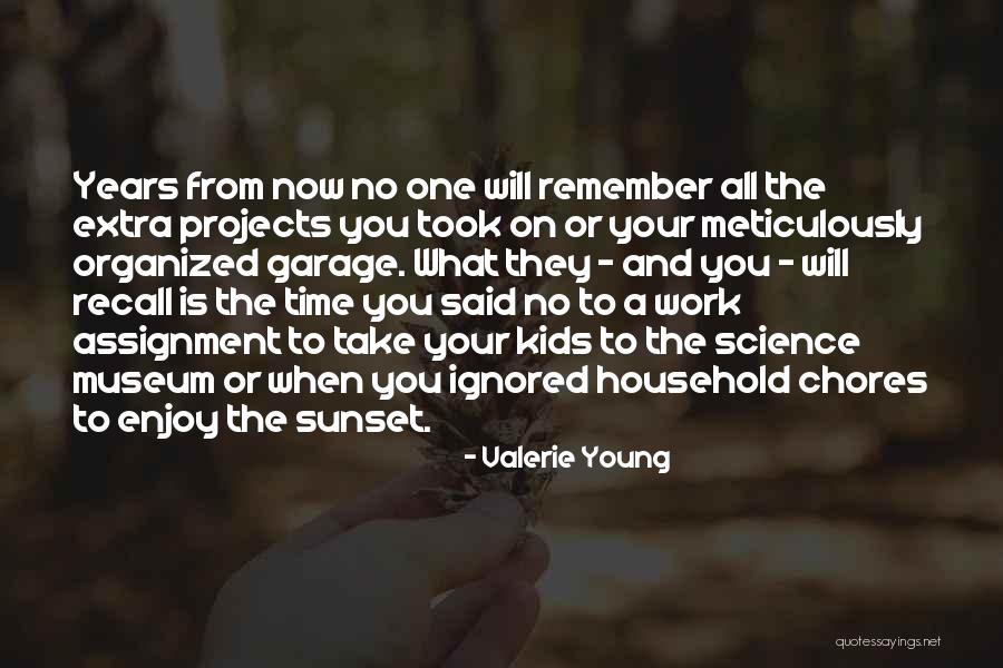 Enjoy Your Time Now Quotes By Valerie Young Enjoy Your Time Now Quotes By Valerie Young