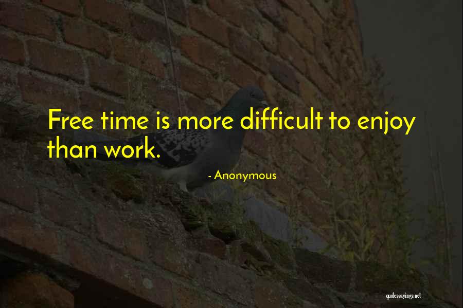 Enjoy Your Time Off Work Quotes By Anonymous