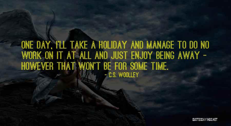 Enjoy Your Time Off Work Quotes By C.S. Woolley