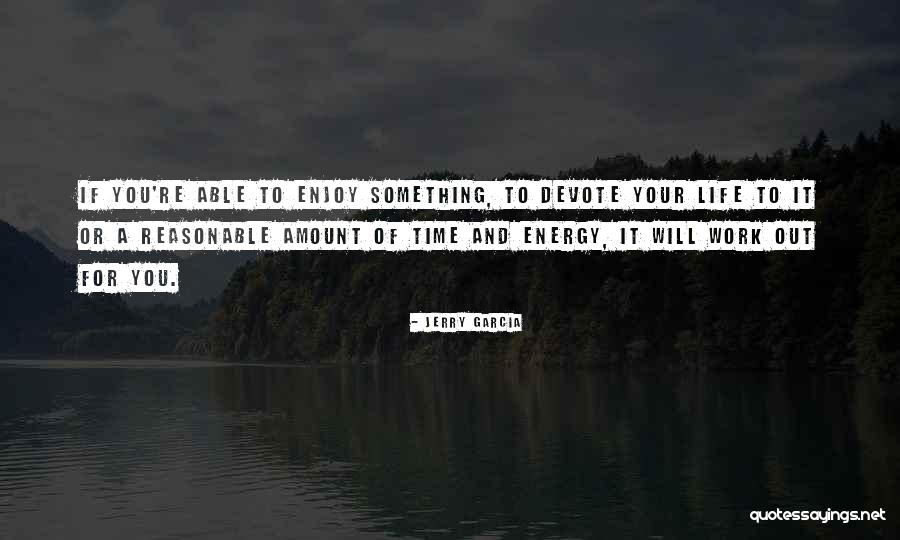 Enjoy Your Time Off Work Quotes By Jerry Garcia Enjoy Your Time Off Work Quotes By Jerry Garcia