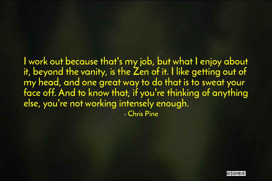 Enjoy Your Work Quotes By Chris Pine Enjoy Your Work Quotes By Chris Pine