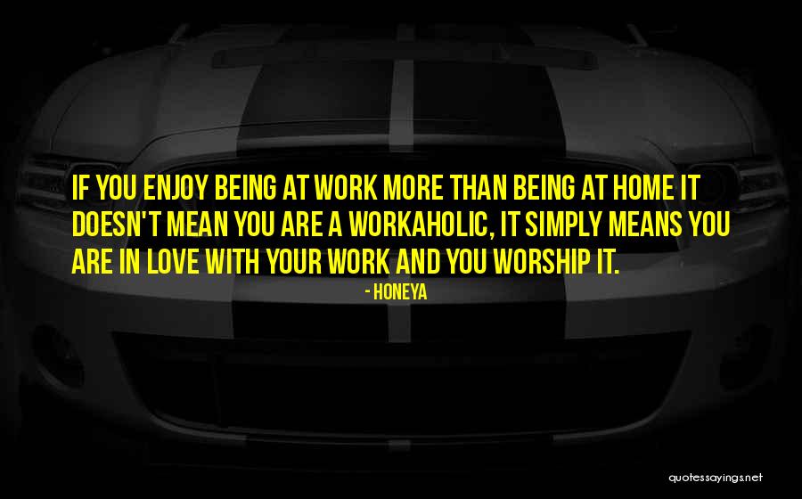 Enjoy Your Work Quotes By Honeya Enjoy Your Work Quotes By Honeya