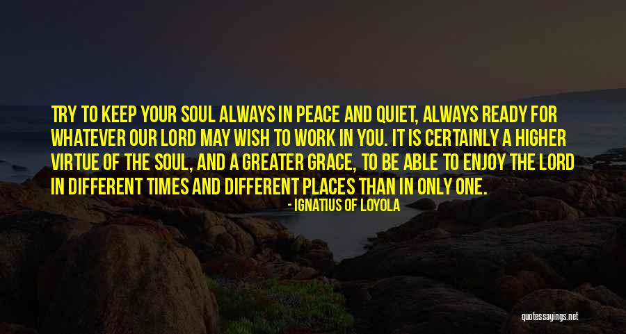 Enjoy Your Work Quotes By Ignatius Of Loyola Enjoy Your Work Quotes By Ignatius Of Loyola
