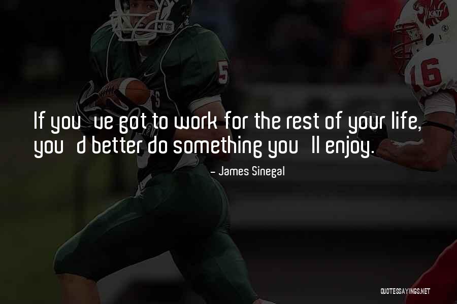 Enjoy Your Work Quotes By James Sinegal Enjoy Your Work Quotes By James Sinegal