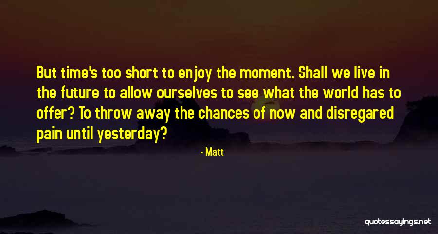 Enjoy Yourself Short Quotes By Matt Enjoy Yourself Short Quotes By Matt