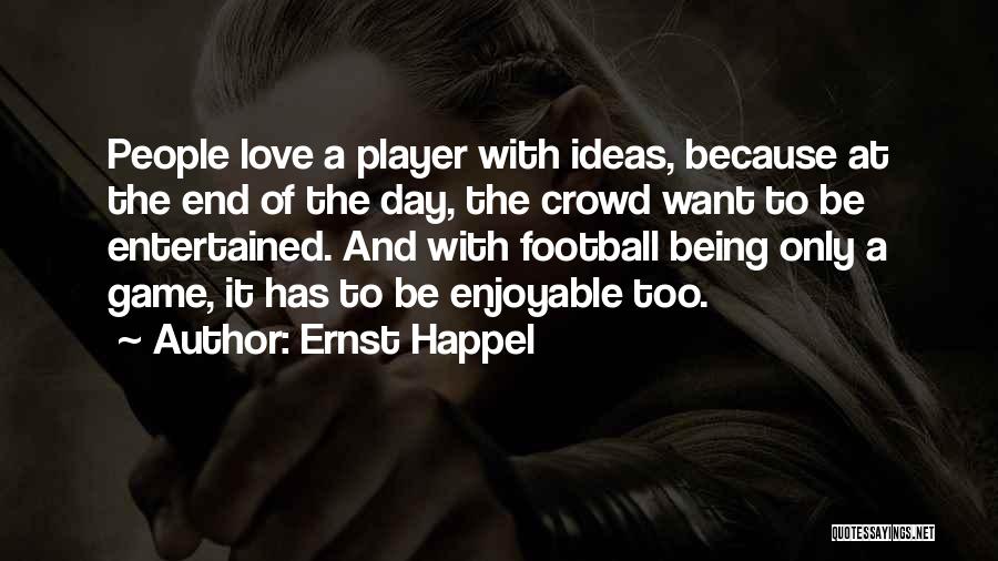Enjoyable Day Quotes By Ernst Happel