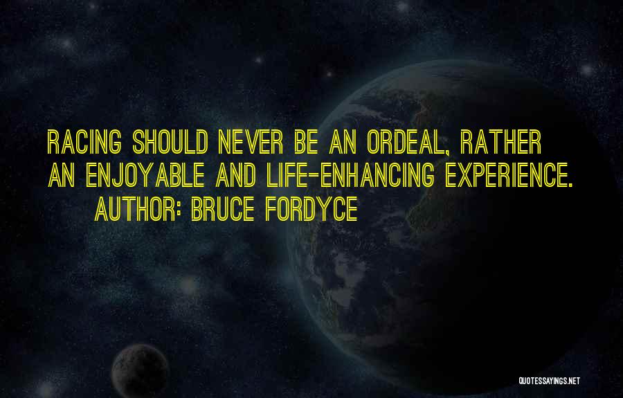 Enjoyable Experience Quotes By Bruce Fordyce