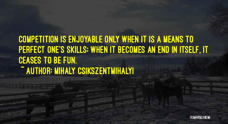 Enjoyable Quotes By Mihaly Csikszentmihalyi