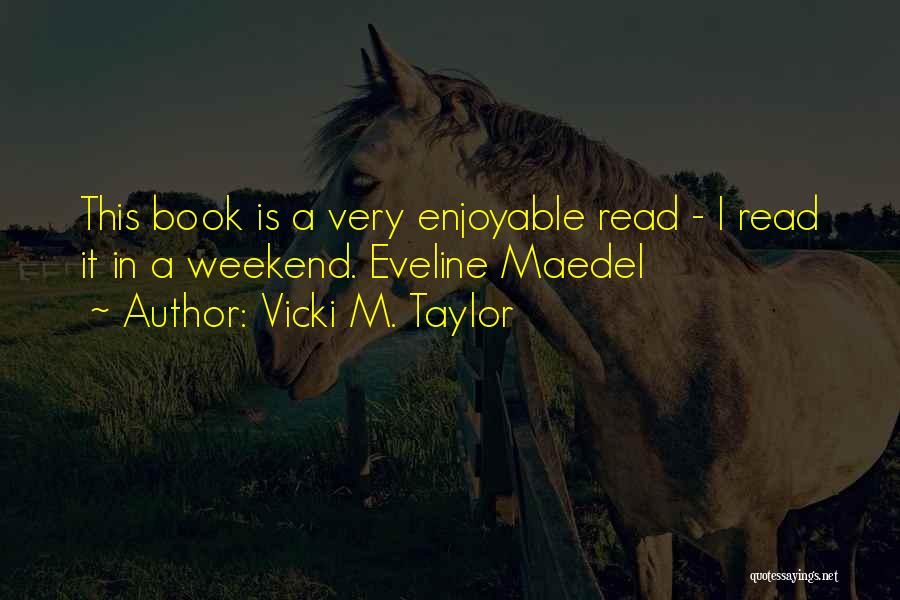 Enjoyable Quotes By Vicki M. Taylor