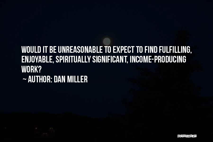 Enjoyable Work Quotes By Dan Miller